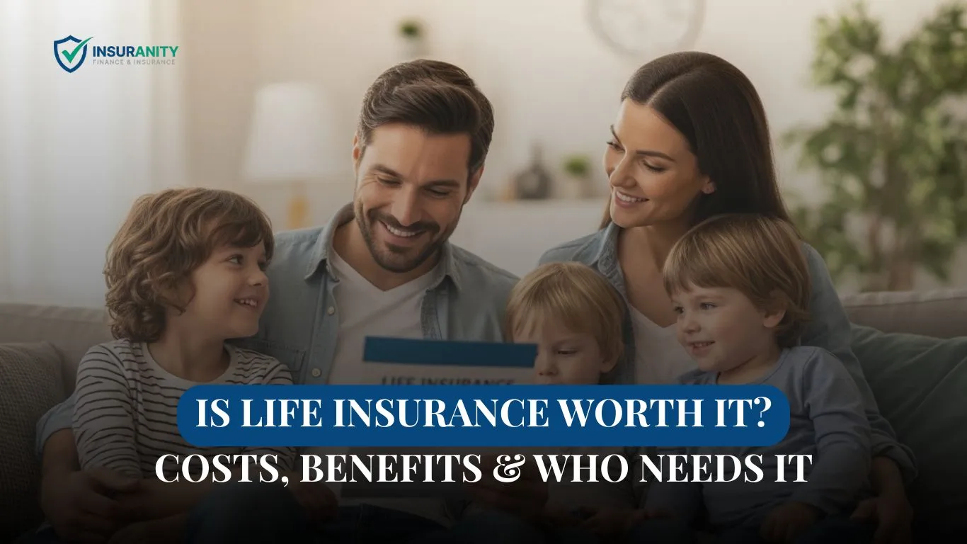 Is Life Insurance Worth It? Costs, Benefits & Who Needs It