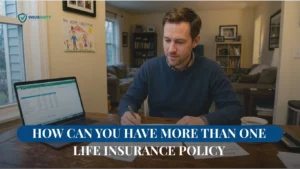 How Can You Have More Than One Life Insurance Policy