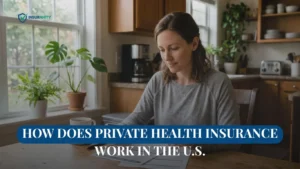How Does Private Health Insurance Work in the U.S.