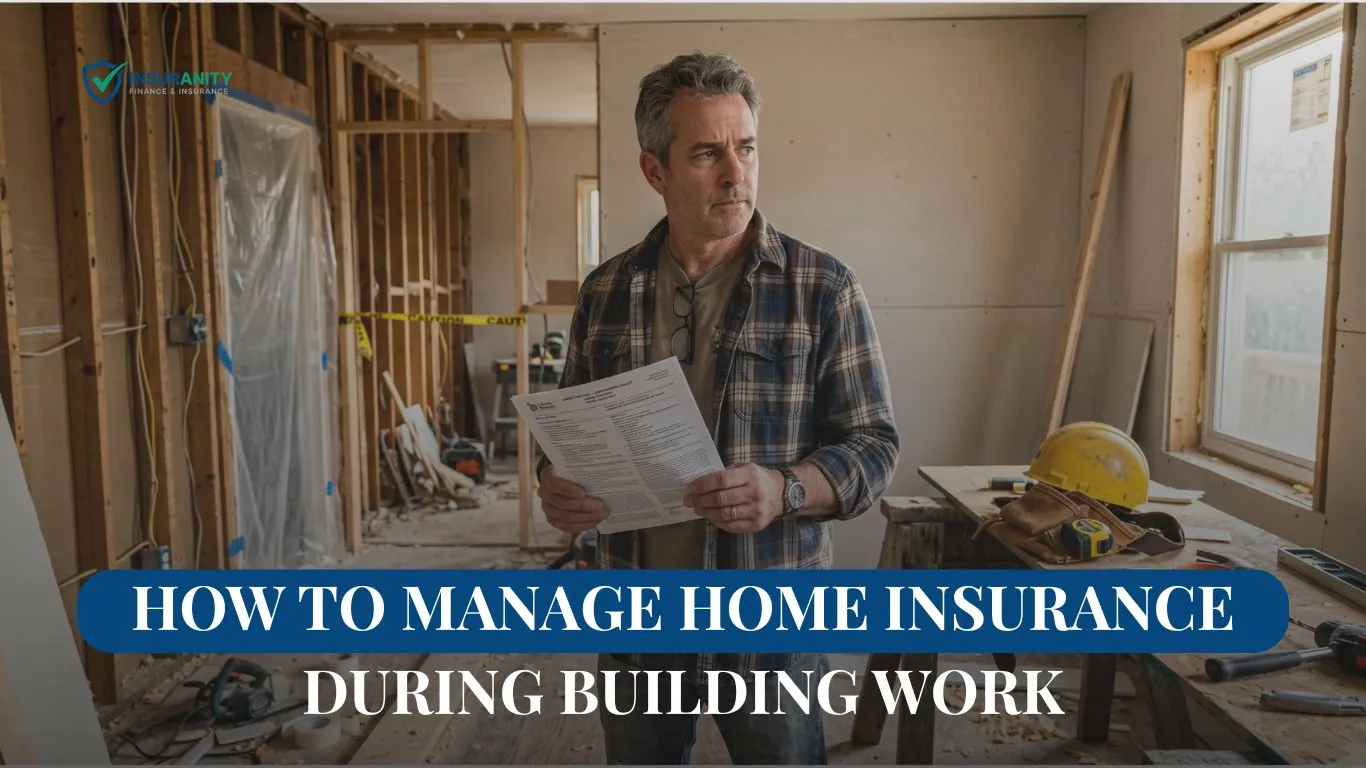 How to Manage Home Insurance During Building Work